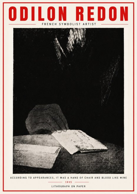 Odilon Redon According to Appearances, It Was a Hand of Chair and Blood Like Mine, No4 - Plakat